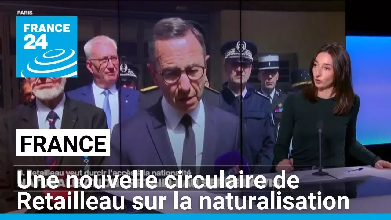 Naturalisation : une nouvelle circulaire de Retailleau adopte un ton plus restrictif Naturalisation : une nouvelle circulaire de Retailleau adopte un ton plus restrictif